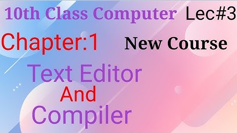 Text Editor And Compiler in Urdu/Hindi|10th Class Computer Science New book(2021-2022)Chap#1 Lec#3