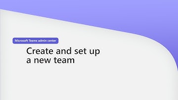 Create and set up a team in Microsoft Teams Admin Center