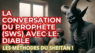 CONVERSATION DU PROPHÈTE MOHAMMED (SWS) AVEC LE DIABLE : LES METHODES DU DIABLE DÉVOILÉS