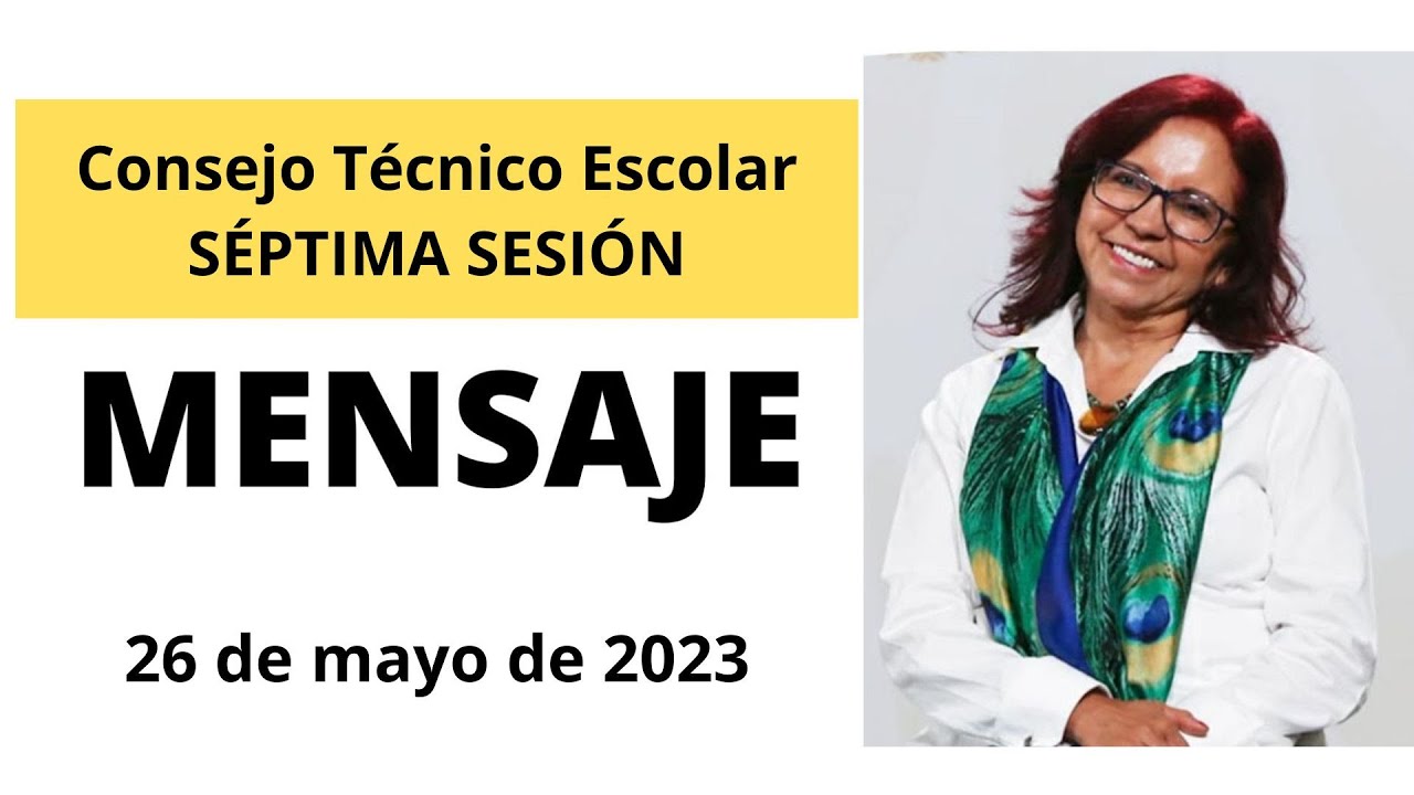 Mensaje para la Séptima Sesión de Consejo Técnico Escolar - Mayo 2023