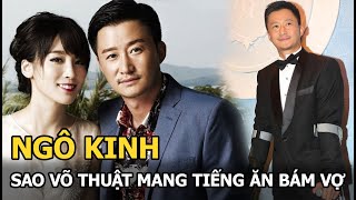 Ngô Kinh - Sao võ thuật với đôi chân tàn phế, mang tiếng ăn bám vợ, bị cả showbiz cô lập giờ ra sao?