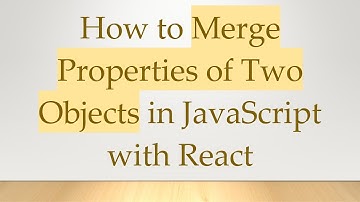 How to Merge Properties of Two Objects in JavaScript with React
