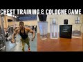 BIG CHEST TRAINING & MY COLOGNE FRAGRANCE REVIEW