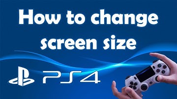 How to adjust screen size on PS4