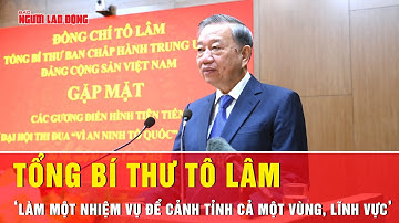 Tổng Bí thư Tô Lâm: Làm một vụ để cảnh tỉnh cả một vùng, lĩnh vực  | Tin tức