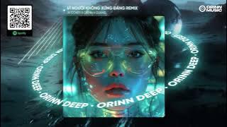 VÌ NGƯỜI KHÔNG XỨNG ĐÁNG REMIX - NGUYỄN HỒNG THUẬN | JK COVER x ORINN x GUANG