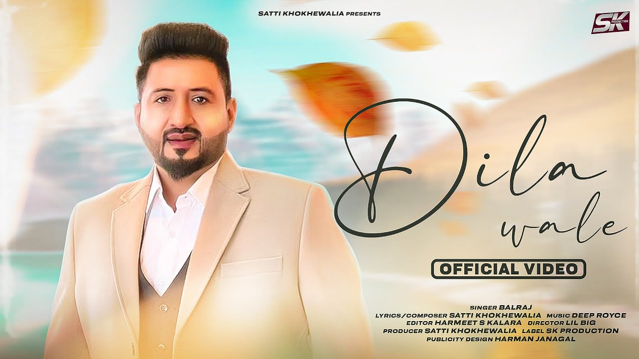 Balraj - Dila Wale | Satti Khokhewalia | Deep Royce | SK Production | 👍 2023