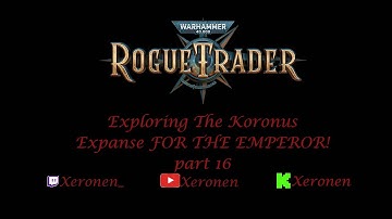 Exploring The Koronus Expanse FOR THE EMPEROR! part 16