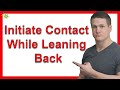 How Can Women Initiate Contact While Leaning Back?