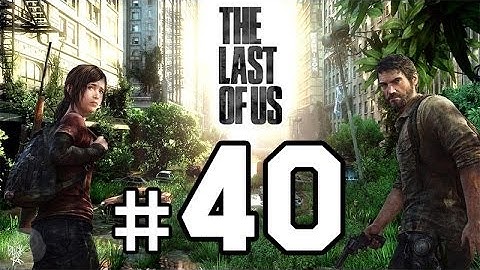 The Last of Us Walkthrough Gameplay HD - Part 40 [No Commentary]