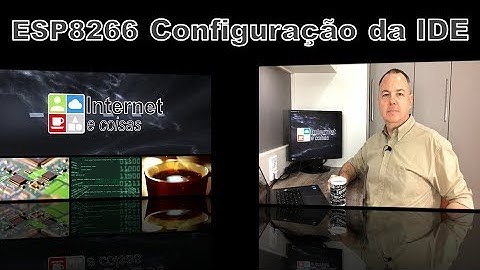 ESP8266 Configuração da IDE - Internet e Coisas #3