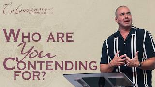 Who Are You Contending For? | Pastor Chris Railey | Colossians 1:24-2:5