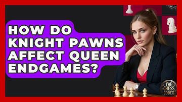 How Do Knight Pawns Affect Queen Endgames? - The Chess Codex