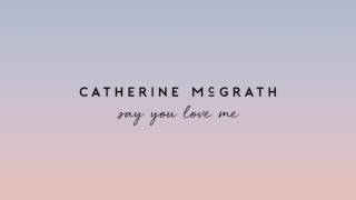 Catherine McGrath - Say You Love Me (Official Audio)