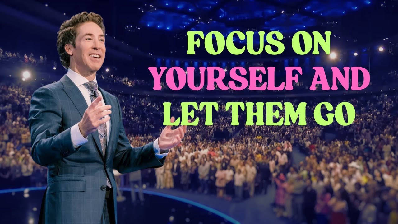 FOCUS ON YOURSELF AND LET THEM GO  - Joel Osteen Motivational Speech 