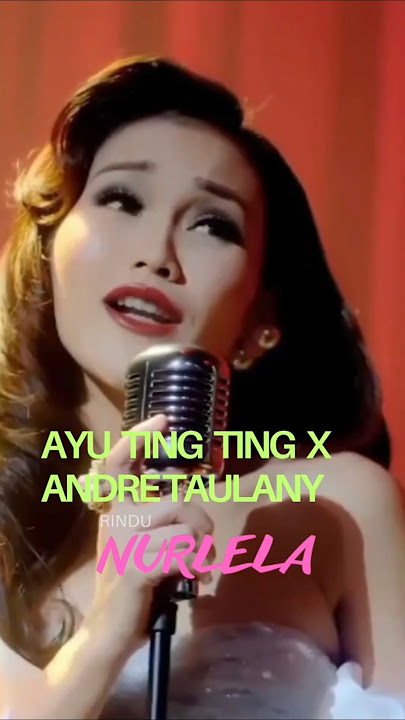 NURLELA. ANDRE TAULANY X AYU TING TING. #andretaulany #ayutingting #nurlela #musikpopindonesia