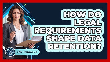 How Do Legal Requirements Shape Data Retention?