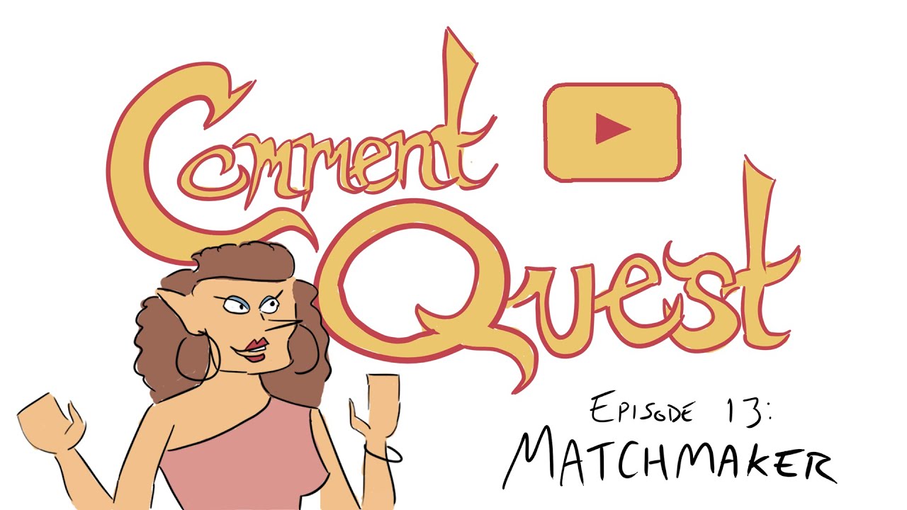 Comment Quest Episode 13: Matchmaker
