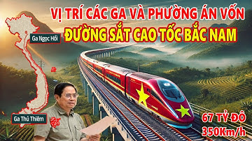 VỊ TRÍ ĐẶT 23 GA ĐƯỜNG SẮT TỐC ĐỘ CAO BẮC NAM VÀ PHƯƠNG ÁN BỐ TRÍ VỐ CHO DỰ ÁN
