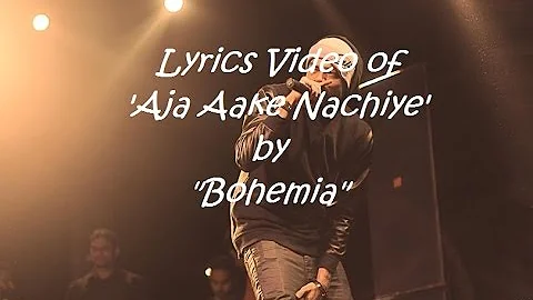 BOHEMIA - Lyrics Video of 'Aja Aake Nachiye' by 