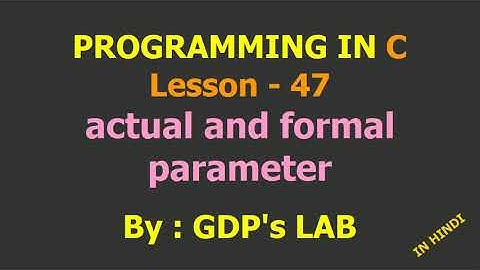 actual and formal parameter | Lesson - 47 | C in Hindi
