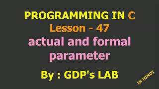 actual and formal parameter | Lesson - 47 | C in Hindi