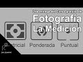 Curso gratuito de Fotografía Digital - 2da entrega La Medición