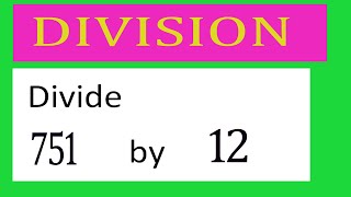 Divide     751      by     12  Divide   completely