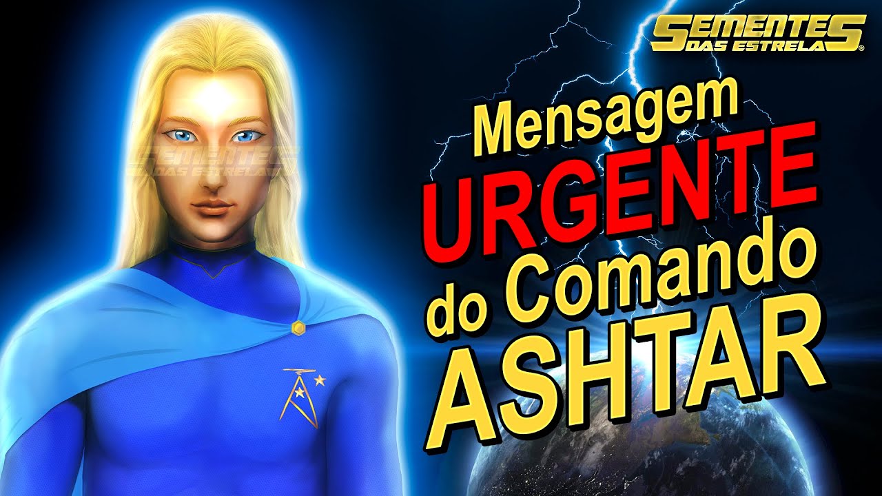 Mensagem Urgente do Comando Ashtar - Sementes das Estrelas - YouTube