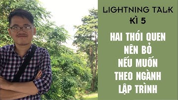 Lightning Talk Kì 5 - Hai thói quen xấu nên bỏ nếu muốn theo ngành lập trình