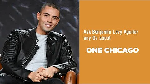 Ask Benjamin Levy Aguilar any Qs about One Chicago