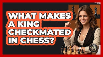 What Makes A King Checkmated In Chess? - The Chess Codex