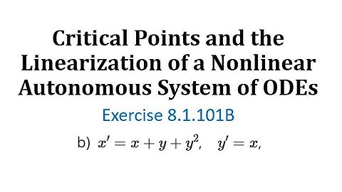 (8.1.101B) Critical Points and the Linearization of a Nonlinear Autonomous System of ODEs