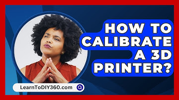 How To Calibrate A 3D Printer? - LearnToDIY360.com