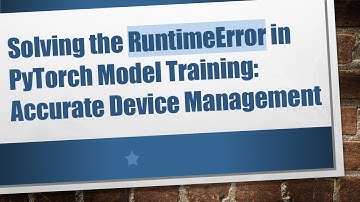 Solving the RuntimeError in PyTorch Model Training: Accurate Device Management