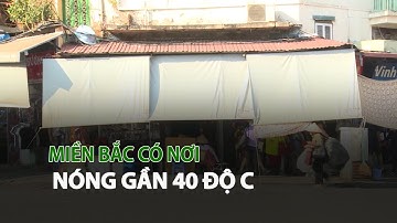 Miền Bắc nắng nóng diện rộng, có nơi gần 40 độ c| VTC14