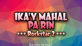 Rockstar 2 - IKA'Y MAHAL PA RIN [Karaoke Version]