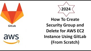 How To Create & Delete Security Group for AWS Ec2 Instance In GitLab(From Scratch)