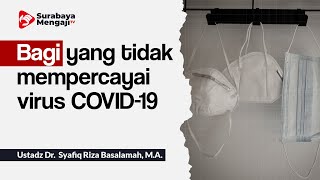 Bagi yang tidak mempercayai virus COVID-19 - Ustadz Dr.Syafiq Riza Basalamah, M.A.