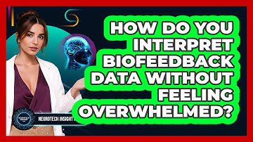 How Do You Interpret Biofeedback Data Without Feeling Overwhelmed? - Neurotech Insight Pro