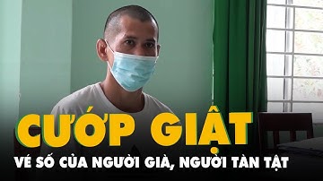 Đối tượng thực hiện hàng loạt vụ cướp giật vé số của người già, người tàn tật