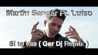 Martin Sangar Ft. Luiso - Si Te Vas ( Ger Dj Remix )