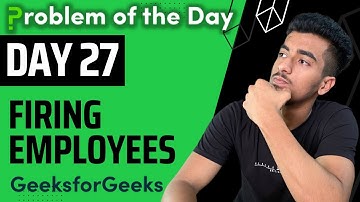 Day 27 - Firing employees || DFS || GFG POTD 29 July