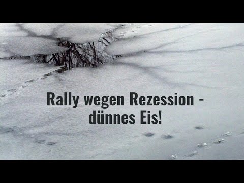 Rally wegen Rezession - dünnes Eis! Videdoausblick