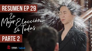 RESUMEN EP 29 PARTE 2 ▶ Drama: La Mejor Elección De Todas - Best Choice Ever - 承欢记