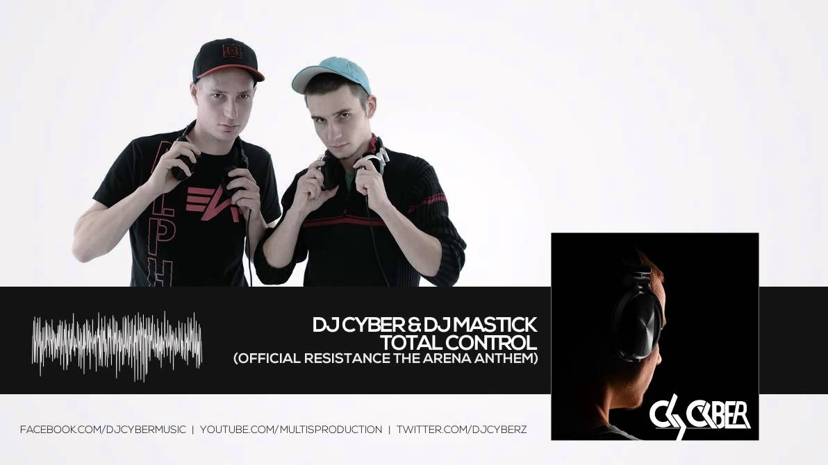 DJ Cyber & DJ Mastick - Total Control ( Official Resistance The Arena Anthem )