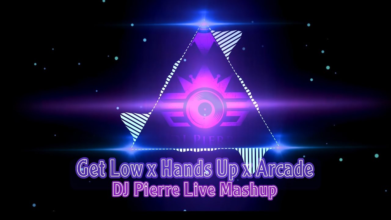 Get Low | Hands Up | Arcade (DJ Pierre) [Live Mashup]...