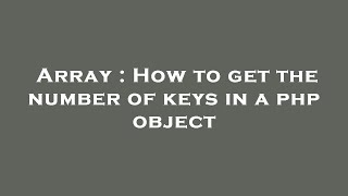 Array : How to get the number of keys in a php object