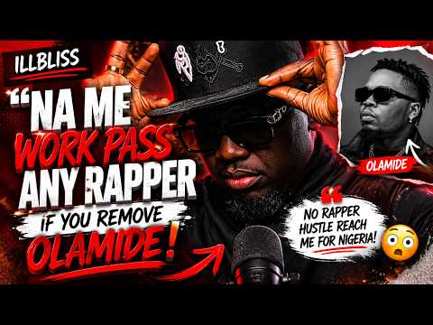 “Na Me Work Pass Any Rapper For Nigeria If You Remove Olamide!” – Illbliss #podcast