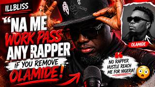 “Na Me Work Pass Any Rapper For Nigeria If You Remove Olamide!” – Illbliss #podcast